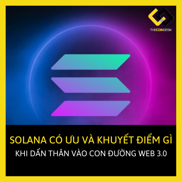 Solana có những ưu và khuyết điểm gì khi dấn thân vào con đường Web 3.0?