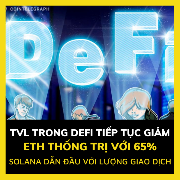 TVL trong DeFi tiếp tục giảm, Ethereum thống trị 65%, Solana dẫn đầu về tổng lượng giao dịch 