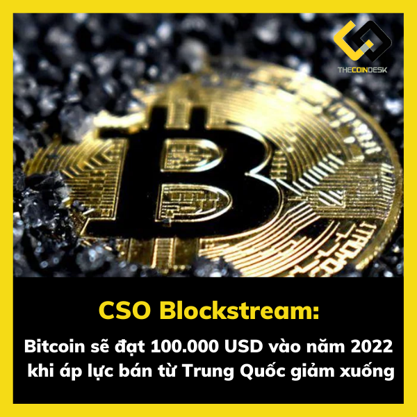 CSO Blockstream: Bitcoin sẽ đạt 100.000 USD vào năm 2022 khi áp lực bán từ Trung Quốc giảm xuống